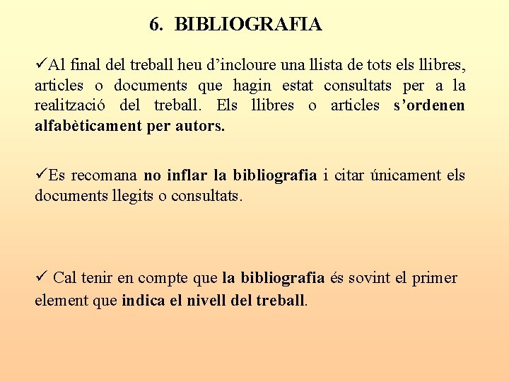 6. BIBLIOGRAFIA üAl final del treball heu d’incloure una llista de tots els llibres,