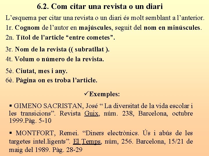 6. 2. Com citar una revista o un diari L’esquema per citar una revista