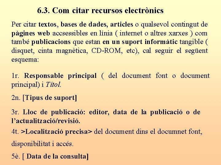 6. 3. Com citar recursos electrònics Per citar textos, bases de dades, articles o