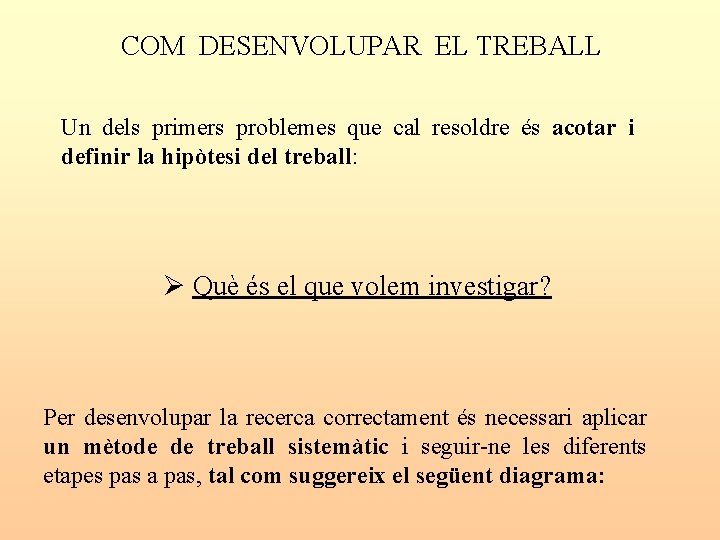 COM DESENVOLUPAR EL TREBALL Un dels primers problemes que cal resoldre és acotar i