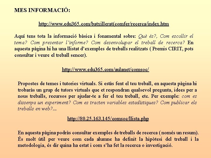 MES INFORMACIÓ: http: //www. edu 365. com/batxillerat(comfer/recerca/index. htm Aquí tens tota la informació bàsica