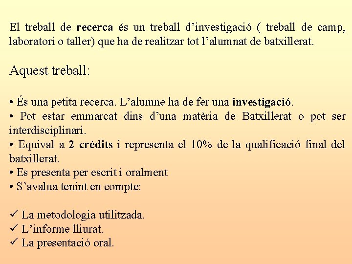 El treball de recerca és un treball d’investigació ( treball de camp, laboratori o