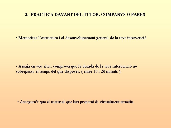 3. - PRACTICA DAVANT DEL TUTOR, COMPANYS O PARES • Memoritza l’estructura i el