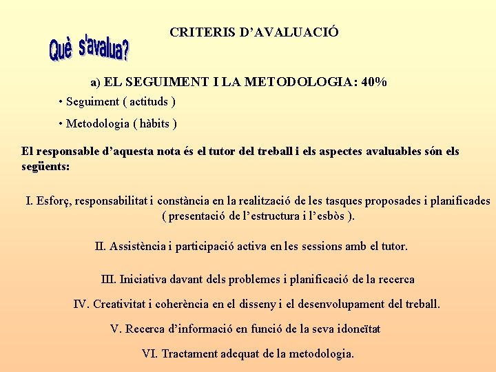 CRITERIS D’AVALUACIÓ a) EL SEGUIMENT I LA METODOLOGIA: 40% • Seguiment ( actituds )