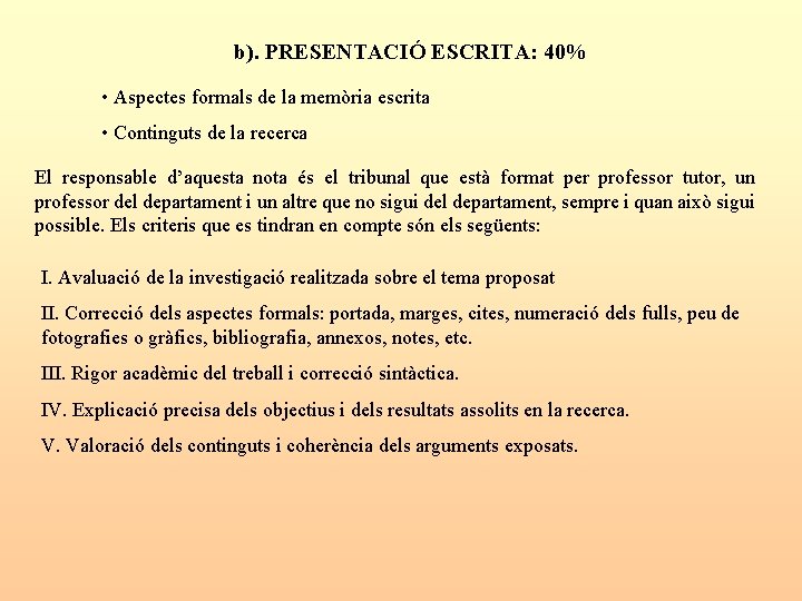 b). PRESENTACIÓ ESCRITA: 40% • Aspectes formals de la memòria escrita • Continguts de