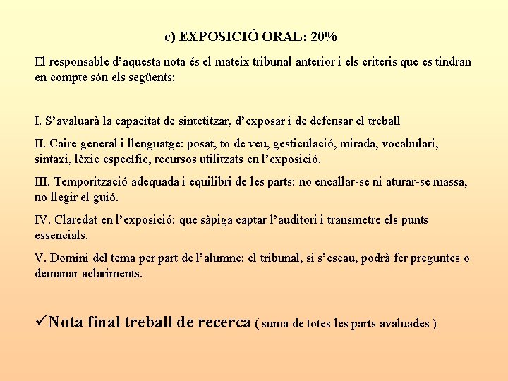 c) EXPOSICIÓ ORAL: 20% El responsable d’aquesta nota és el mateix tribunal anterior i