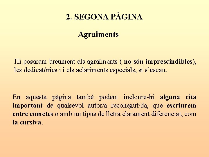 2. SEGONA PÀGINA Agraïments Hi posarem breument els agraïments ( no són imprescindibles), les