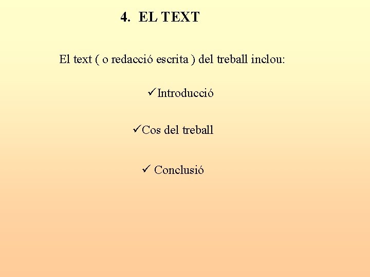 4. EL TEXT El text ( o redacció escrita ) del treball inclou: üIntroducció