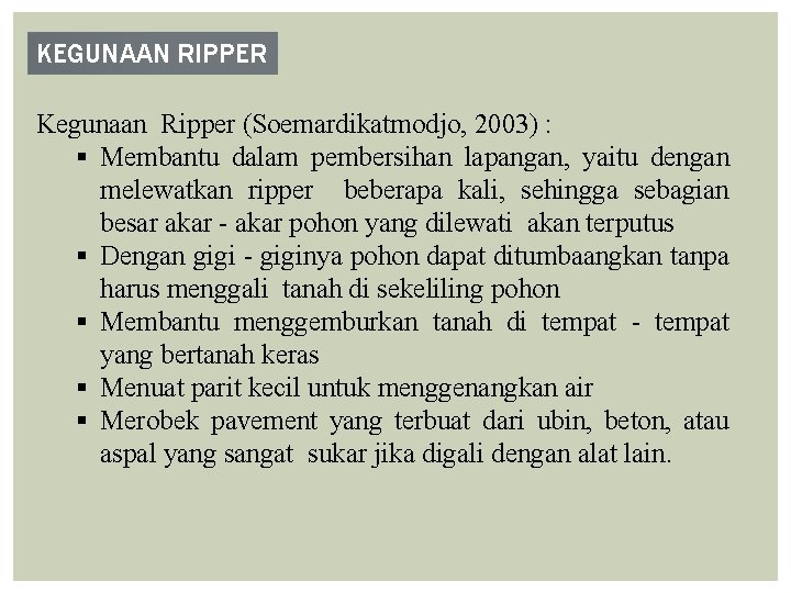 KEGUNAAN RIPPER Kegunaan Ripper (Soemardikatmodjo, 2003) : § Membantu dalam pembersihan lapangan, yaitu dengan