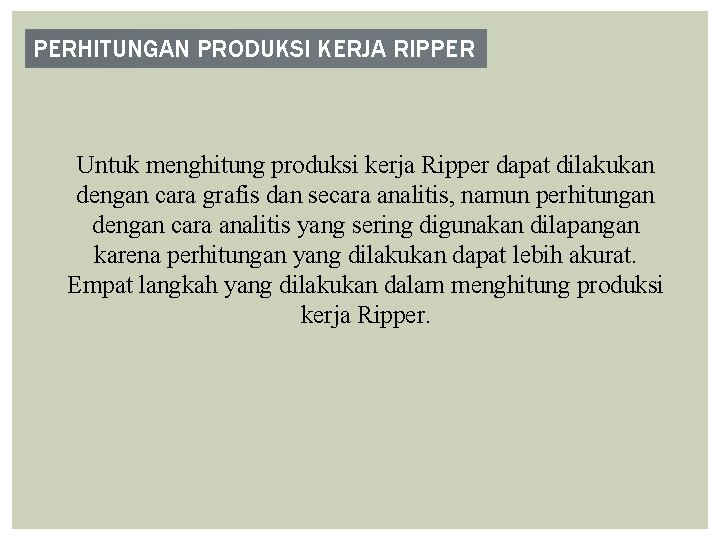 PERHITUNGAN PRODUKSI KERJA RIPPER Untuk menghitung produksi kerja Ripper dapat dilakukan dengan cara grafis