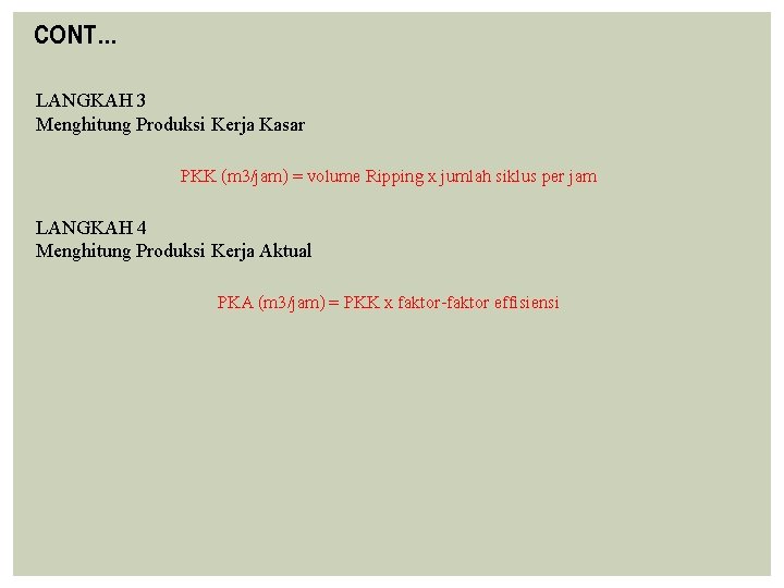 CONT… LANGKAH 3 Menghitung Produksi Kerja Kasar PKK (m 3/jam) = volume Ripping x