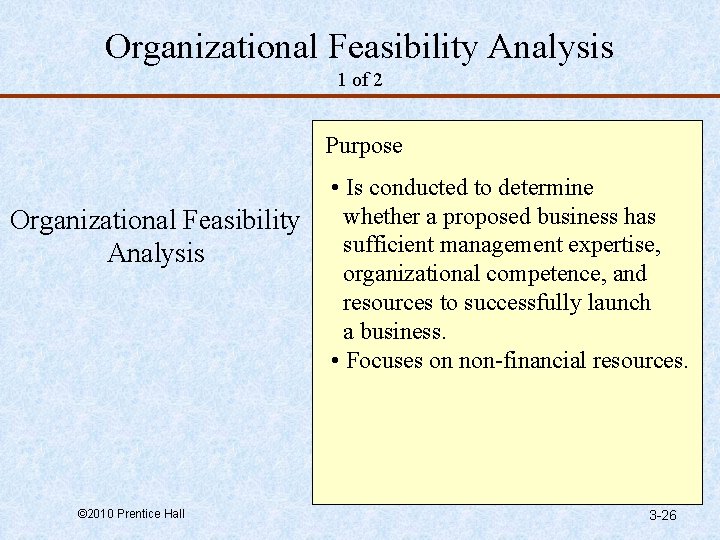 Organizational Feasibility Analysis 1 of 2 Purpose Organizational Feasibility Analysis © 2010 Prentice Hall