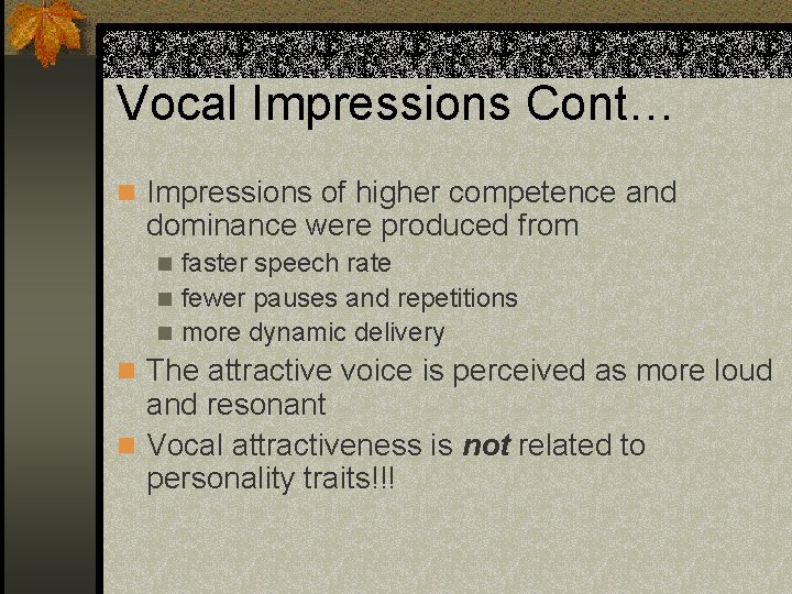 Vocal Impressions Cont… n Impressions of higher competence and dominance were produced from faster