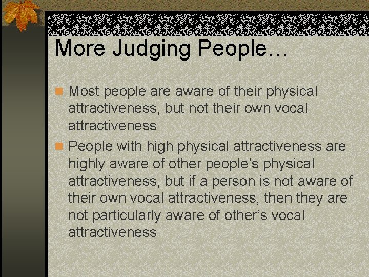 More Judging People… n Most people are aware of their physical attractiveness, but not