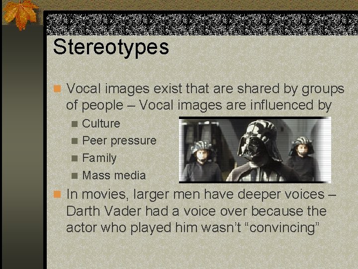 Stereotypes n Vocal images exist that are shared by groups of people – Vocal