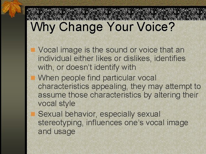 Why Change Your Voice? n Vocal image is the sound or voice that an
