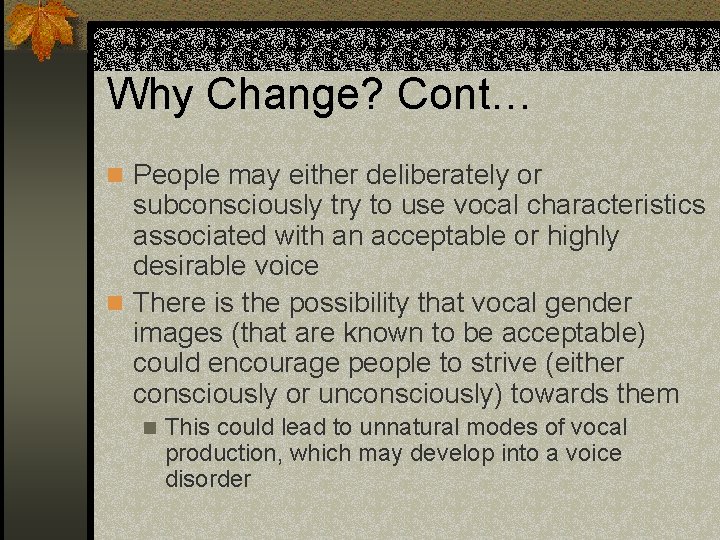 Why Change? Cont… n People may either deliberately or subconsciously try to use vocal