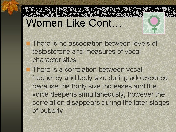 Women Like Cont… n There is no association between levels of testosterone and measures