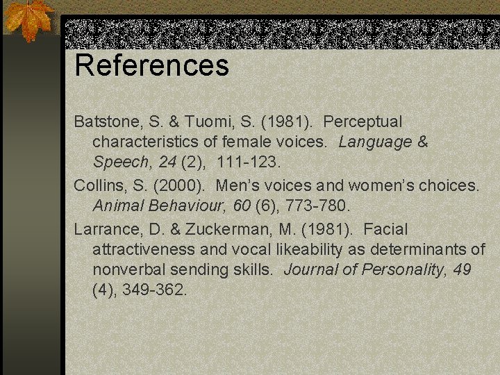 References Batstone, S. & Tuomi, S. (1981). Perceptual characteristics of female voices. Language &