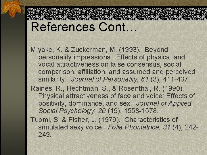 References Cont… Miyake, K. & Zuckerman, M. (1993). Beyond personality impressions: Effects of physical