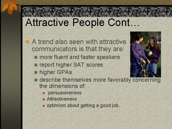 Attractive People Cont… n A trend also seen with attractive communicators is that they