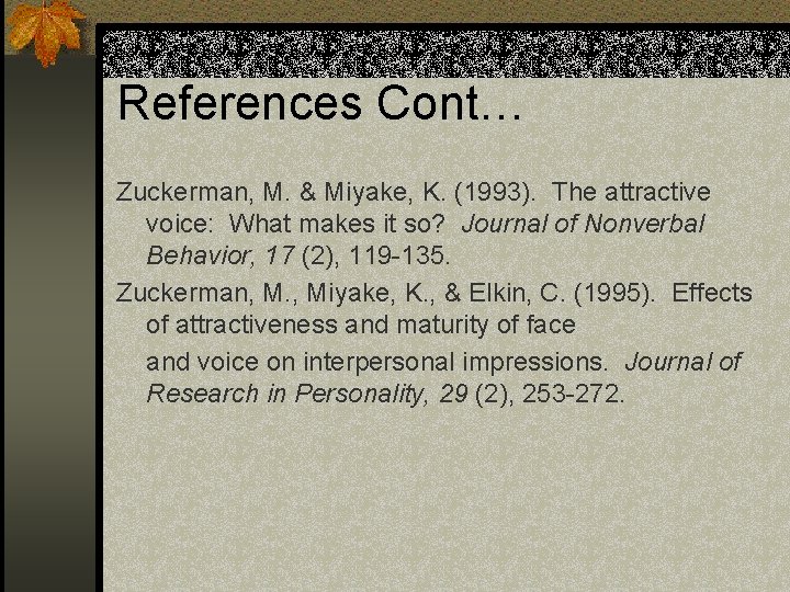 References Cont… Zuckerman, M. & Miyake, K. (1993). The attractive voice: What makes it