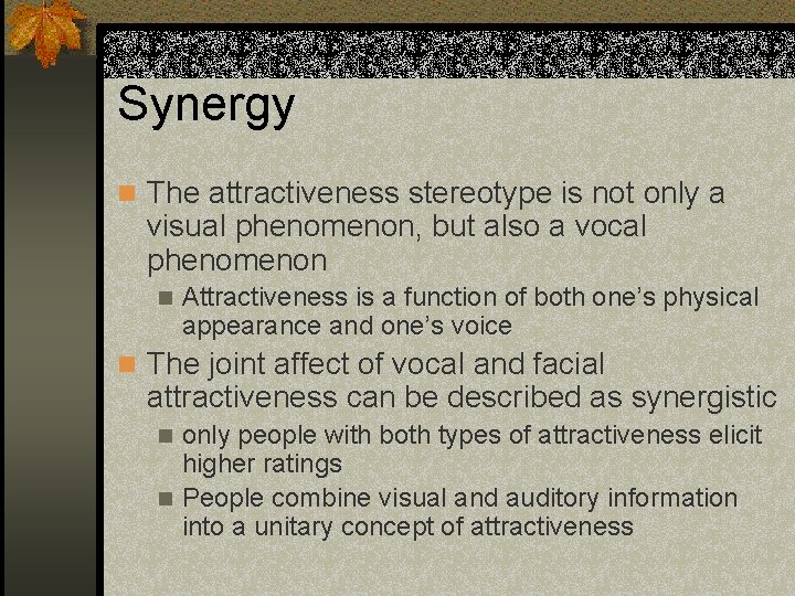 Synergy n The attractiveness stereotype is not only a visual phenomenon, but also a