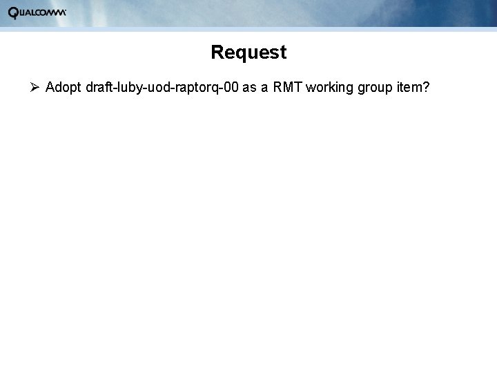 Request Ø Adopt draft-luby-uod-raptorq-00 as a RMT working group item? 