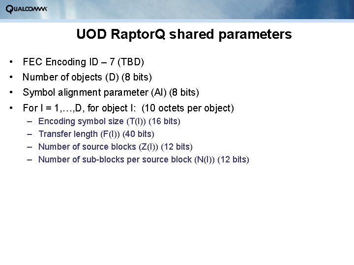 UOD Raptor. Q shared parameters • FEC Encoding ID – 7 (TBD) • Number