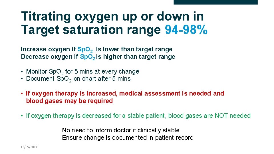 Titrating oxygen up or down in Target saturation range 94 -98% Increase oxygen if