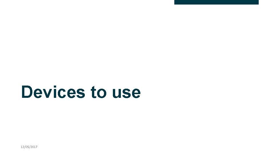 Devices to use 12/05/2017 