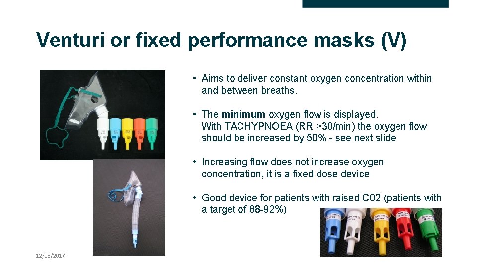 Venturi or fixed performance masks (V) • Aims to deliver constant oxygen concentration within