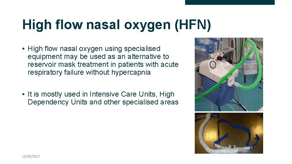 High flow nasal oxygen (HFN) • High flow nasal oxygen using specialised equipment may