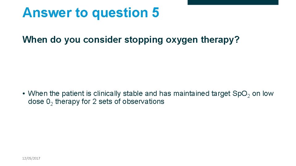 Answer to question 5 When do you consider stopping oxygen therapy? • When the