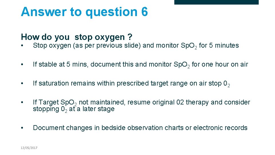 Answer to question 6 How do you stop oxygen ? • Stop oxygen (as