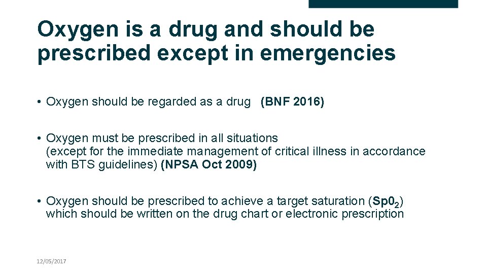 Oxygen is a drug and should be prescribed except in emergencies • Oxygen should