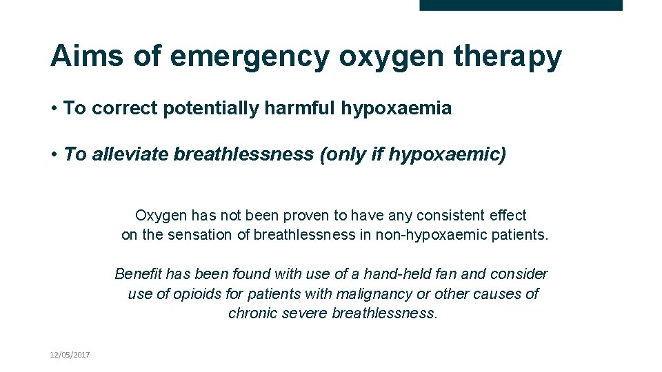 Aims of emergency oxygen therapy • To correct potentially harmful hypoxaemia • To alleviate