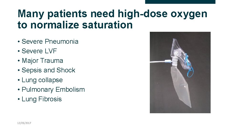 Many patients need high-dose oxygen to normalize saturation • Severe Pneumonia • Severe LVF