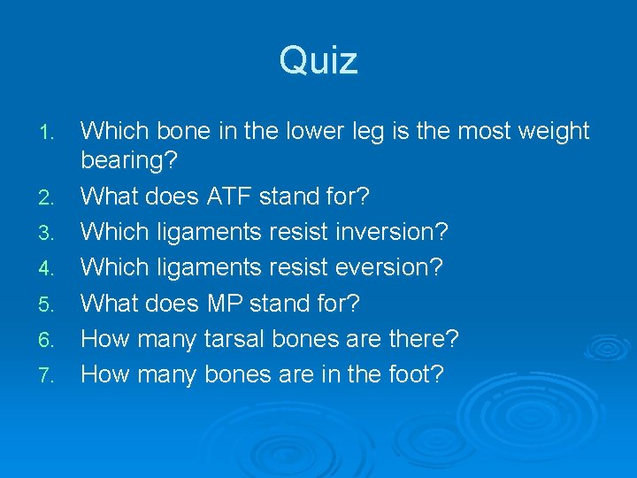 Quiz 1. 2. 3. 4. 5. 6. 7. Which bone in the lower leg