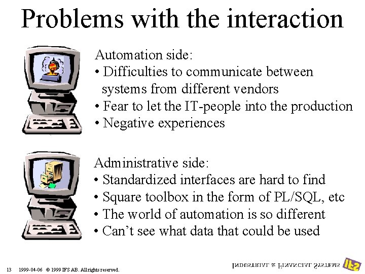 Problems with the interaction Automation side: • Difficulties to communicate between systems from different