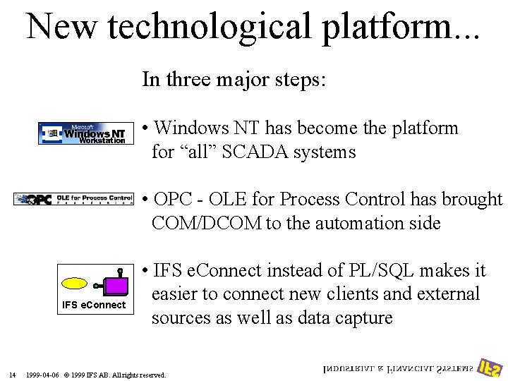 New technological platform. . . In three major steps: • Windows NT has become