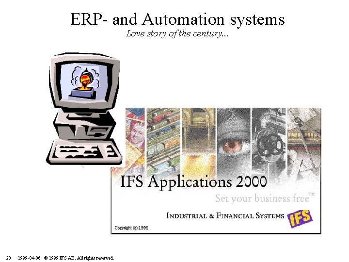ERP- and Automation systems Love story of the century. . . 20 1999 -04