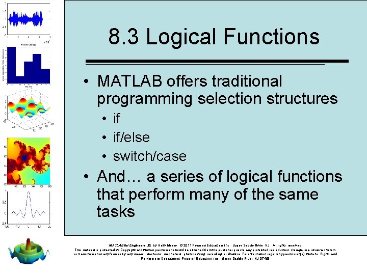 8. 3 Logical Functions • MATLAB offers traditional programming selection structures • if/else •