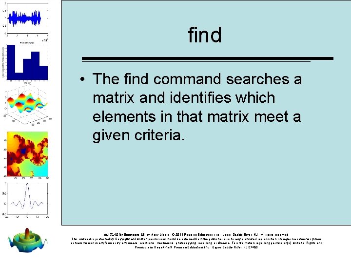 find • The find command searches a matrix and identifies which elements in that