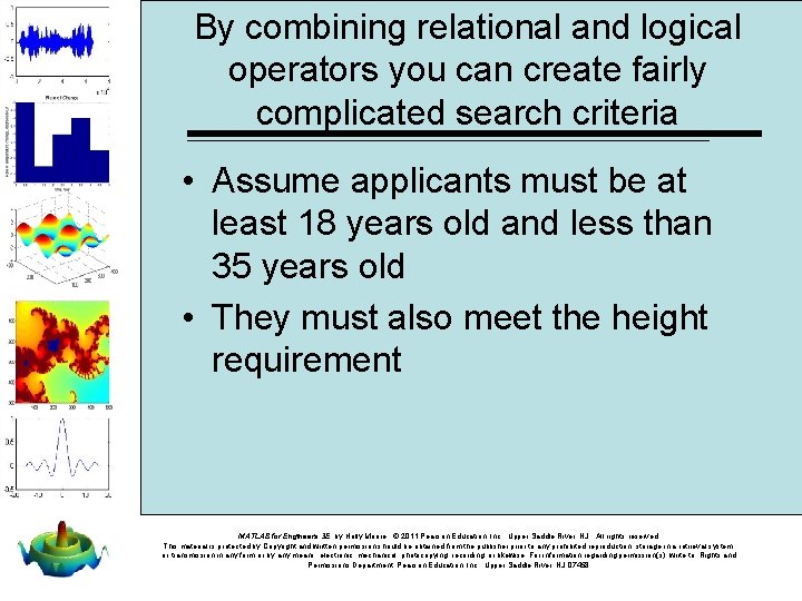 By combining relational and logical operators you can create fairly complicated search criteria •