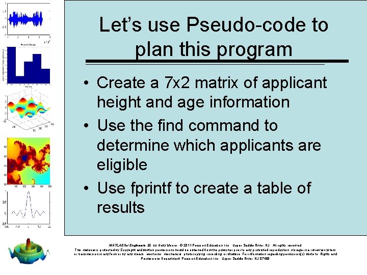 Let’s use Pseudo-code to plan this program • Create a 7 x 2 matrix