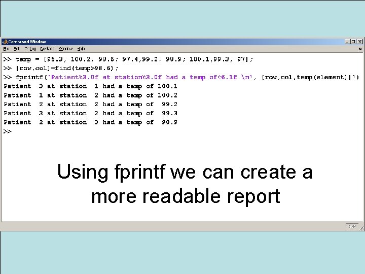 Using fprintf we can create a more readable report MATLAB for Engineers 3 E,