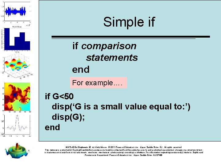 Simple if if comparison statements end For example…. if G<50 disp(‘G is a small