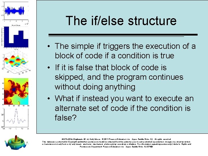 The if/else structure • The simple if triggers the execution of a block of