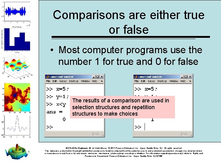 Comparisons are either true or false • Most computer programs use the number 1